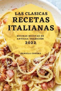 portada Las Clasicas Recetas Italianas 2022: Muchas Recetas de Antigua Tradición (in Spanish)