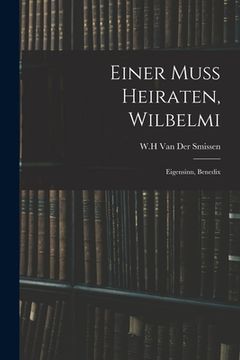 portada Einer Muss Heiraten, Wilbelmi: Eigensinn, Benedix