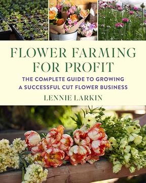 portada Flower Farming for Profit: The Complete Guide to Growing a Successful cut Flower Business (en Inglés)