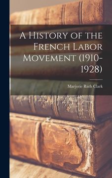 portada A History of the French Labor Movement (1910-1928)