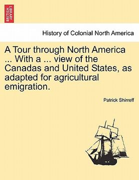 portada a tour through north america ... with a ... view of the canadas and united states, as adapted for agricultural emigration. (en Inglés)