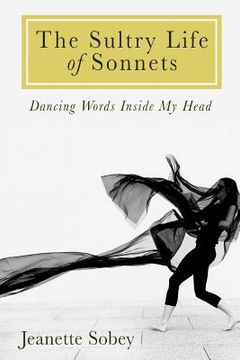 portada The Sultry Life of Sonnets: Dancing Words Inside My Head (en Inglés)
