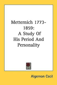 portada metternich 1773-1859: a study of his period and personality