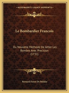 portada Le Bombardier Francois: Ou Nouvelle Methode De Jetter Les Bombes Avec Precision (1731) (in French)