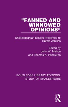 portada "Fanned and Winnowed Opinions": Shakespearean Essays Presented to Harold Jenkins (en Inglés)