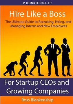 portada Hire Like a Boss: The Ultimate Guide to Recruiting, Hiring, and Managing Interns and New Employees for Startup CEOs (in English)
