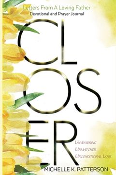portada Closer: Letters From a Loving Father Unwavering, Unmatched, and Unconditional Love (in English)