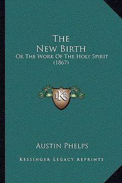portada the new birth: or the work of the holy spirit (1867) (en Inglés)