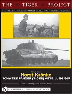 portada The Tiger Project: A Series Devoted to Germanyas World war ii Tiger Tank Crews: Book 2: Horst Kranke - Schwere Panzer (Tiger) Abteilung 505 (en Inglés)