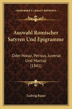 portada Auswahl Romischer Satyren Und Epigramme: Oder Horaz, Perisus, Juvenal Und Martial (1841) (in German)