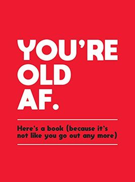 portada You're Old AF: Here's a Book (Because It's Not Like You Go Out Anymore) (in English)
