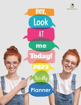 portada Hey, Look At Me Today! 2023 Weekly Planner (en Inglés)
