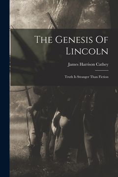portada The Genesis Of Lincoln: Truth Is Stranger Than Fiction (en Inglés)