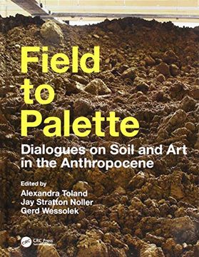 portada Field to Palette: Dialogues on Soil and Art in the Anthropocene (en Inglés)