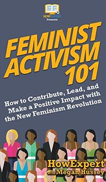 portada Feminist Activism 101: How to Contribute, Lead, and Make a Positive Impact With the new Feminism Revolution (en Inglés)
