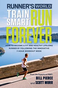 portada Runner's World Train Smart, run Forever: How to Become a fit and Healthy Lifelong Runner by Following the Innovative 7-Hour Workout Week (en Inglés)