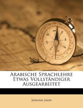 portada Arabische Sprachlehre Etwas Vollständiger Ausgearbeitet (en Alemán)