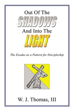 portada Out of the Shadows and Into the Light: The Exodus as a Pattern for Discipleship (en Inglés)