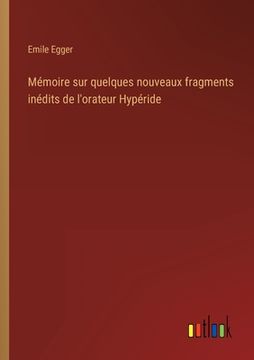 portada Mémoire sur quelques nouveaux fragments inédits de l'orateur Hypéride (en Francés)