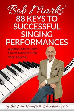portada Bob Marks'88 Keys to Successful Singing Performances: Audition Advice From one of America'S top Vocal Coaches (en Inglés)