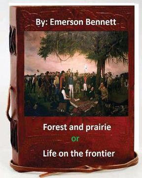 portada Forest and prairie; or, Life on the frontier. By: Emerson Bennett (Original Vers (en Inglés)
