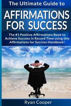 portada Affirmations For Success - Ryan Cooper: The Ultimate Guide To Affirmations And Manifestation! Affirmations, Manifestation, And The Law Of Attraction T (en Inglés)