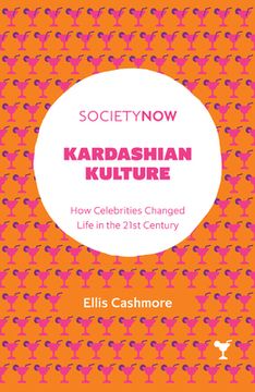 portada Kardashian Kulture: How Celebrities Changed Life in the 21St Century (in English)