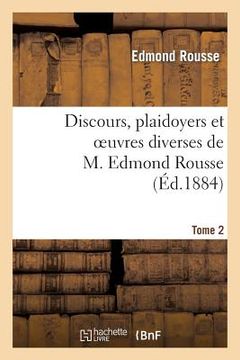 portada Discours, Plaidoyers Et Oeuvres Diverses de M. Edmond Rousse. Tome 2 (en Francés)