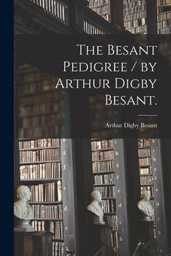 portada The Besant Pedigree / by Arthur Digby Besant. (en Inglés)