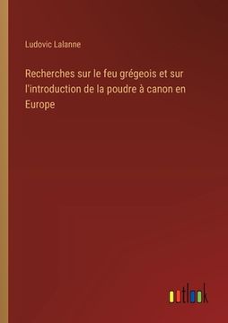 portada Recherches sur le feu grégeois et sur l'introduction de la poudre à canon en Europe (en Francés)