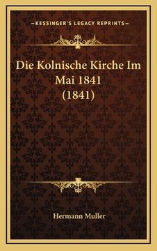 portada Die Kolnische Kirche Im Mai 1841 (1841) (en Alemán)