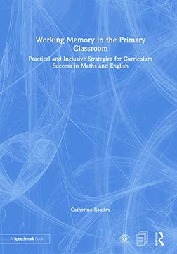 portada Working Memory in the Primary Classroom: Practical and Inclusive Strategies for Curriculum Success in Maths and English 