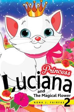 portada Princess LUCIANA and The Magical Flower Book 2: the Pretty Kitty Cat - Children's Books, Kids Books, Bedtime Stories For Kids, Kids Fantasy Book, (in English)