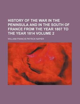 portada history of the war in the peninsula and in the south of france from the year 1807 to the year 1814 volume 2