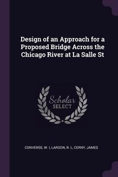 portada Design of an Approach for a Proposed Bridge Across the Chicago River at La Salle St (en Inglés)
