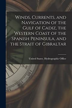 portada Winds, Currents, and Navigation of the Gulf of Cadiz, the Western Coast of the Spanish Peninsula, and the Strait of Gibraltar (Paperback)