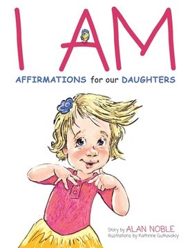 I AM, Affirmations For Our Daughters: Powerful Affirmations for Children (en Inglés)