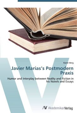 portada Javier Marías's Postmodern Praxis: Humor and Interplay between Reality and Fiction in his Novels and Essays