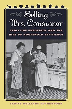 portada Selling Mrs. Consumer: Christine Frederick and the Rise of Household Efficiency (en Inglés)