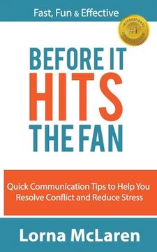 portada Before It Hits The Fan: Quick Communication Tips to Help You Resolve Conflict and Reduce Stress (en Inglés)