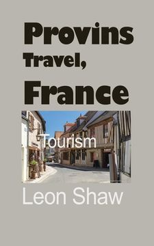 portada Provins Travel, France: Tourism (en Inglés)