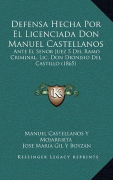 portada Defensa Hecha por el Licenciada don Manuel Castellanos: Ante el Senor Juez 5 del Ramo Criminal, Lic. Don Dionisio del Castillo (1865)