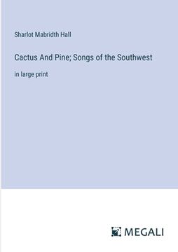 portada Cactus And Pine; Songs of the Southwest: in large print (en Inglés)