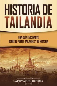 portada Historia de Tailandia: Una Guía Fascinante Sobre el Pueblo Tailandés y su Historia (in Spanish)
