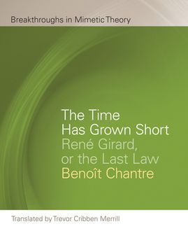 portada The Time Has Grown Short: René Girard, or the Last Law (en Inglés)