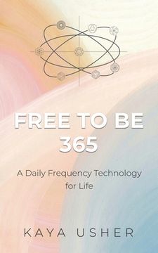 portada Free to Be 365: A Daily Frequency Technology for Life (in English)