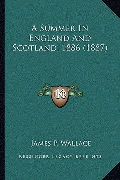 portada a summer in england and scotland, 1886 (1887) (en Inglés)