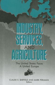 portada industry, services, and agriculture: the united states faces a united europe (the united states and europe in the 1990s) (en Inglés)