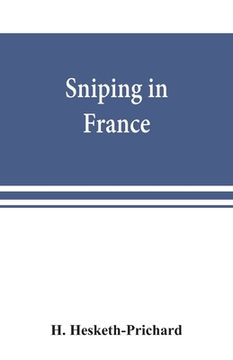 portada Sniping in France: with notes on the scientific training of scouts, observers, and snipers (en Inglés)