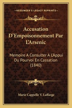 portada Accusation D'Empoisonnement Par L'Arsenic: Memoire A Consulter A L'Appui Du Pourvoi En Cassation (1840) (en Francés)